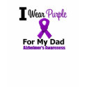 Alzheimer's Disease PURPLE RIBBON FOR MY DAD t-shirts