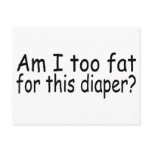Am I Too Fat For This Diaper