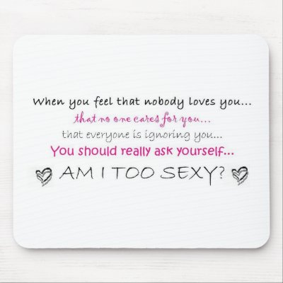 Am I too sexy? Mouse Pad by luvmydogs