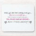 Am I too sexy? Mouse Pad mousepads