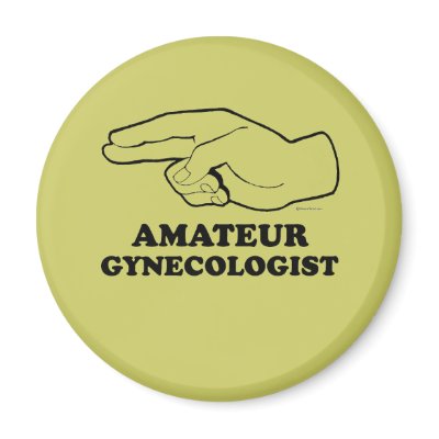 AMATEUR GYNECOLOGIST by Shirtuosity