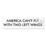 AMERICA CAN'T FLY WITH TWO LEFT WINGS BUMPER STICKERS