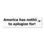 America has nothing to aplogize for. bumper stickers