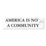 AMERICA IS NOT A COMMUNITY bumper stickers