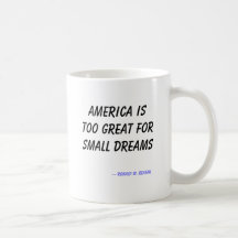 America is too great for small dreams, -- Ronal... Mugs