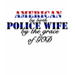 american by birth police wife t-shirts