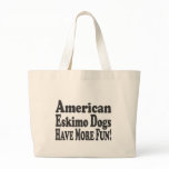 American Eskimo Dogs Have More Fun! bags