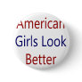 American Girls Look Better Pin