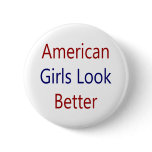 American Girls Look Better Button