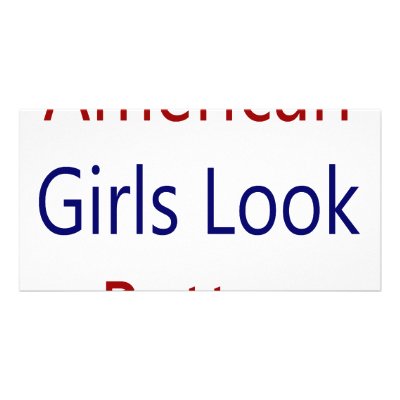 American Girls Look Better Customised Photo Card by Supernova23