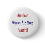American Women Are More Beautiful Pinback Buttons