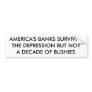 AMERICA'S BANKS SURVIVED THE DEPRESSION BUT NOT... BUMPER STICKERS