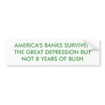 AMERICA'S BANKS SURVIVED THE DEPRESSION BUT NOT... BUMPER STICKER