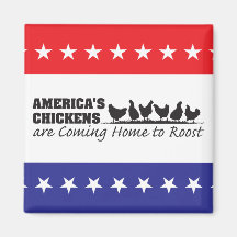 America's Chickens Are Coming Home to Roost Refrigerator Magnets