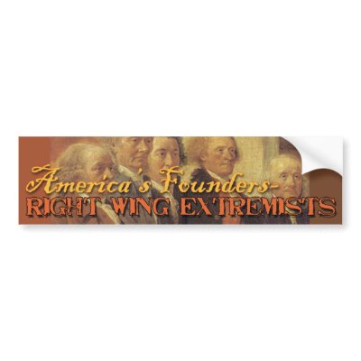 America's Founding Fathers: Right Wing Extremists Bumper Sticker by Hang_Em_All