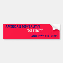 America's Mentality!, "Me First!" Bumper Sticker