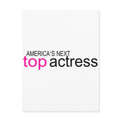 Americas Next Top Actress by TeeZazzle