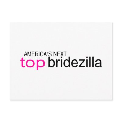 Americas Next Top Bridezilla by TeeZazzle
