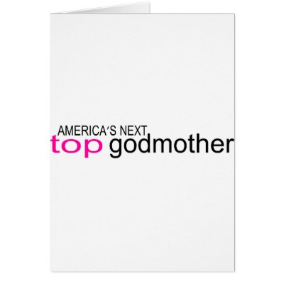 Americas Next Top Godmother Card by TeeZazzle