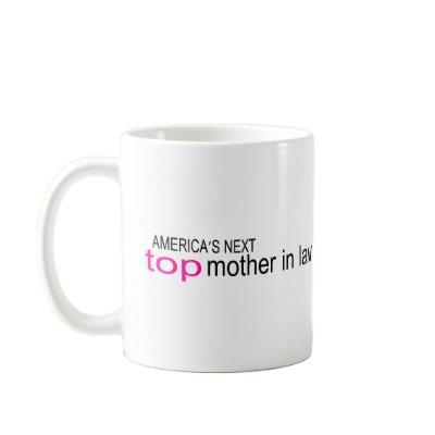 Americas Next Top Mother In Law Coffee Mugs by TeeZazzle