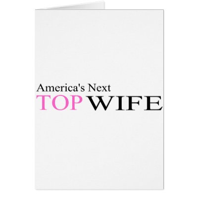 America's Next Top Wife by CelebrationZazzle