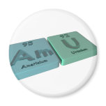 Amu as Am Americium  and U Uranium Fridge Magnets
