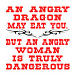 An Angry Dragon May Eat You But An Angry Woman t-shirts