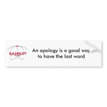 An apology is a good wayto have... bumper stickers