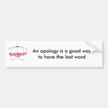An apology is a good wayto have... bumper stickers