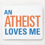 An Atheist Loves Me Mousepads