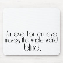 An Eye For An Eye Makes The Whole World Blind Mouse Pad