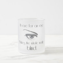 An Eye For An Eye Makes The Whole World Blind Coffee Mugs