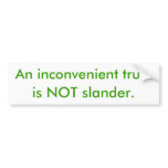 An inconvenient truth, is NOT slander. Bumper Sticker