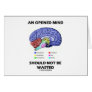 An Opened Mind Should Not Be Wasted (Brain)