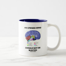 An Opened Mind Should Not Be Wasted (Brain) Mugs