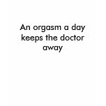 An orgasm a day keeps the doctor away t-shirts