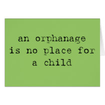 an orphanage is no place for a child card