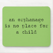 an orphanage is no place for a child mousepad