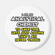 Analytical Chemist...Assume I Am Never Wrong Fridge Magnet