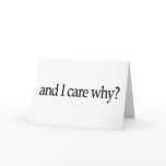 And I Care Why? Greeting Cards