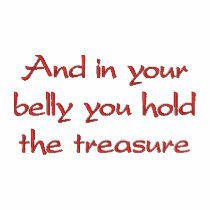 And in your belly you hold the treasure