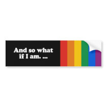 And so what if I am Bumper Sticker