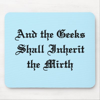 And the Geeks Shall Inherit the Mirth Mousepad by Morwyn_Designs