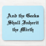 And the Geeks Shall Inherit the Mirth mousepads