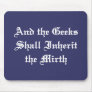 And the Geeks Shall Inherit the Mirth Mousepad