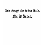 And though she be but little, she is fierce. t-shirts