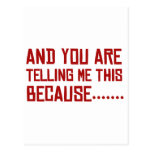 And You Are Telling Me This Because…… Postcard