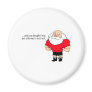 And You Thought I Was Just A Fat Man In A Red Suit Fridge Magnets