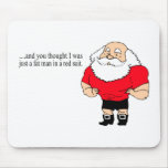 And You Thought I Was Just A Fat Man In A Red Suit Mouse Pad