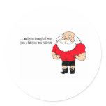And You Thought I Was Just A Fat Man In A Red Suit Round Stickers